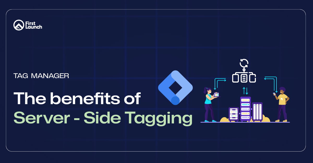 Benefits of Server Side Tagging (GTM)