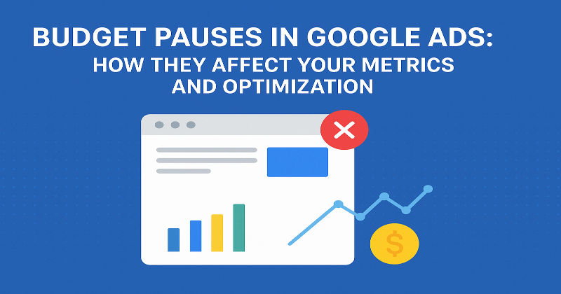 Budget Pauses in Google Ads: How They Affect Your Metrics and Optimisation